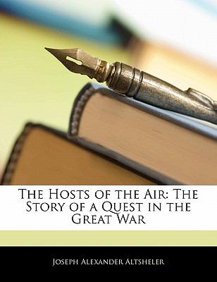Hosts of the Air The Story of a Quest in the Great War N/A 9781142699833 Front Cover