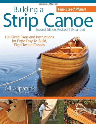Building a Strip Canoe, Second Edition, Revised and Expanded Full-Sized Plans and Instructions for Eight Easy-To-Build, Field-Tested Canoes 2nd 2010 9781565234833 Front Cover
