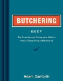 Butchering Beef The Comprehensive Photographic Guide to Humane Slaughtering and Butchering  2014 9781612121833 Front Cover