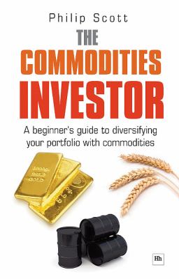 Commodities Investor A Beginner's Guide to Diversifying Your Portfolio with Commodities  2009 9781905641833 Front Cover