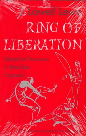 Ring of Liberation Deceptive Discourse in Brazilian Capoeira  1992 9780226476834 Front Cover