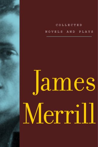 Collected Novels and Plays of James Merrill  N/A 9780375710834 Front Cover