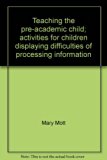 Teaching the Pre-Academic Child : Activities for Children Displaying Difficulties of Processing Information N/A 9780398030834 Front Cover