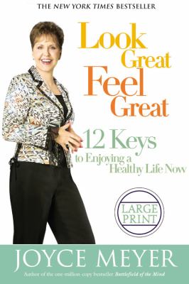 Look Great, Feel Great 12 Keys to Enjoying a Healthy Life Now  2006 (Large Type) 9780446579834 Front Cover