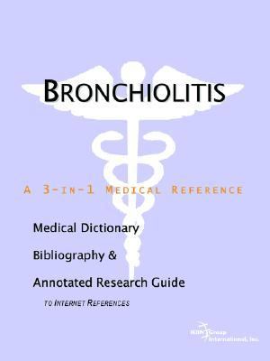 Bronchiolitis - a Medical Dictionary, Bibliography, and Annotated Research Guide to Internet References  N/A 9780497001834 Front Cover