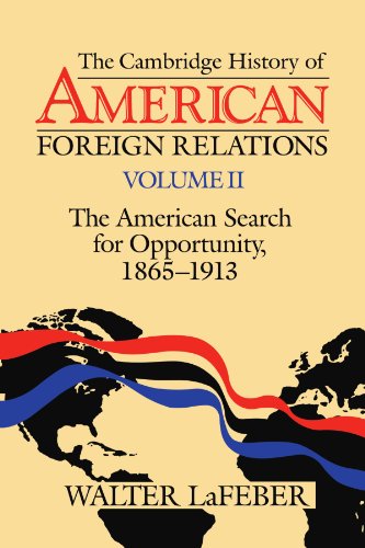 Cambridge History of American Foreign Relations The American Search for Opportunity, 1865-1913  1995 9780521483834 Front Cover