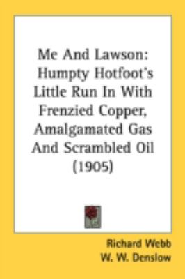 Me and Lawson Humpty Hotfoot's Little Run in with Frenzied Copper, Amalgamated Gas and Scrambled Oil (1905) N/A 9780548680834 Front Cover