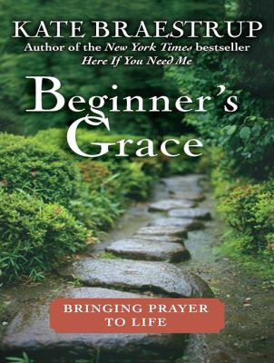 Beginner's Grace: Bringing Prayer to Life, Library Edition  2010 9781400149834 Front Cover