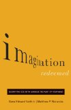 Imagination Redeemed Glorifying God with a Neglected Part of Your Mind  2014 9781433541834 Front Cover
