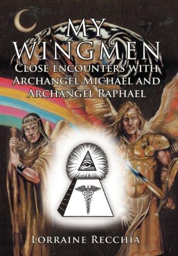 My Wingmen: Close Encounters With Archangel Michael and Archangel Raphael  2012 9781452559834 Front Cover