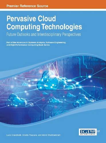 Pervasive Cloud Computing Technologies: Future Outlooks and Interdisciplinary Perspectives  2013 9781466646834 Front Cover