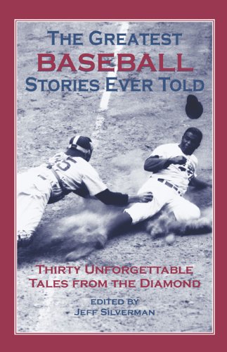 Greatest Baseball Stories Ever Told Thirty Unforgettable Tales from the Diamond  2001 9781592280834 Front Cover