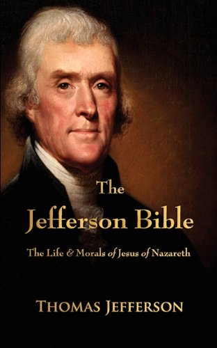 Jefferson Bible : The Life and Morals of Jesus of Nazareth  2010 9781603863834 Front Cover
