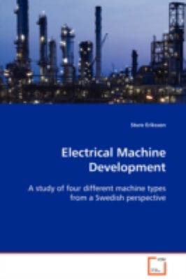 Electrical Machine Development A study of four different machine types from a Swedish perspective  2008 9783639093834 Front Cover