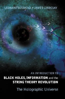 Introduction to Black Holes, Information and the String Theory Revolution The Holographic Universe  2004 9789812560834 Front Cover