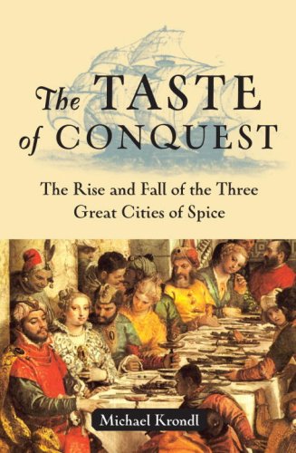Taste of Conquest The Rise and Fall of the Three Great Cities of Spice  2007 9780345480835 Front Cover