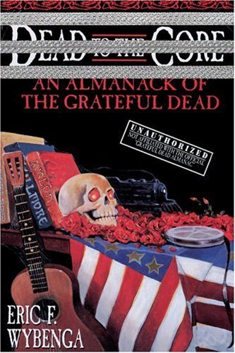 Dead to the Core An Almanack of the Grateful Dead N/A 9780385316835 Front Cover
