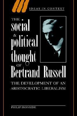 Social and Political Thought of Bertrand Russell The Development of an Aristocratic Liberalism  1996 9780521473835 Front Cover