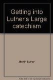 Getting into Luther's Large Catechism N/A 9780570037835 Front Cover