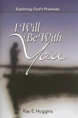 I Will Be with You Exploring God's Promises  2006 9780687494835 Front Cover