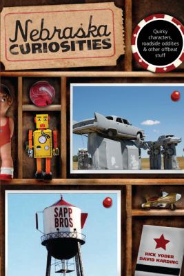 Nebraska Quirkly Characters, Roadside Oddities and Other Offbeat Stuff  2010 9780762746835 Front Cover