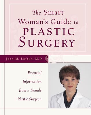 Smart Woman's Guide to Plastic Surgery Essential Information from a Female Plastic Surgeon  2000 9780809225835 Front Cover