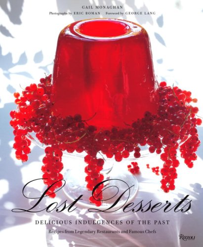 Lost Desserts Delicious Indulgences of the Past Recipes from Legendary and Famous Chefs  2007 9780847829835 Front Cover