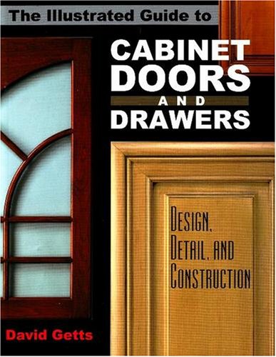 Illustrated Guide to Cabinet Doors and Drawers Design, Detail, and Construction  2004 9780941936835 Front Cover
