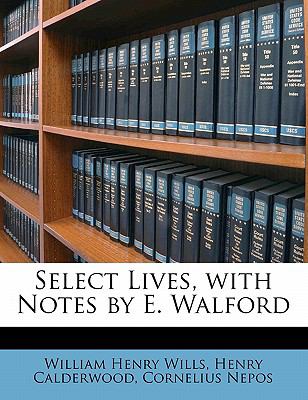 Select Lives, with Notes by E Walford  N/A 9781143445835 Front Cover