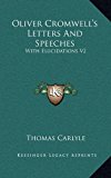 Oliver Cromwell's Letters and Speeches : With Elucidations V2 N/A 9781163427835 Front Cover