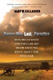 Causes Won, Lost, and Forgotten How Hollywood and Popular Art Shape What We Know about the Civil War  2013 9781469606835 Front Cover