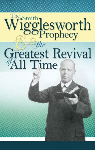 Smith Wigglesworth Prophecy & Great Revival:   2013 9781603741835 Front Cover