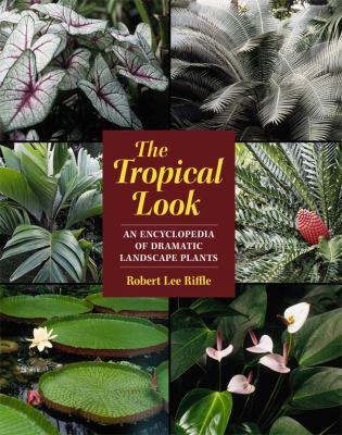Tropical Look An Encyclopedia of Dramatic Landscape Plants  2009 9781604690835 Front Cover