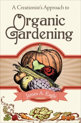 Creationist's Approach to Organic Gardening N/A 9781617391835 Front Cover