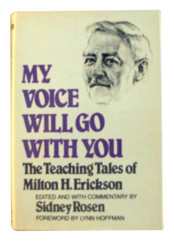 My Voice Will Go with You The Teaching Tales of Milton H. Erickson, M. D.  1982 9780393015836 Front Cover