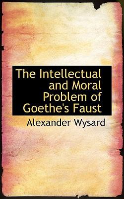 Intellectual and Moral Problem of Goethe's Faust   2008 9780554740836 Front Cover
