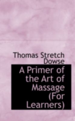 A Primer of the Art of Massage (For Learners):   2008 9780559521836 Front Cover