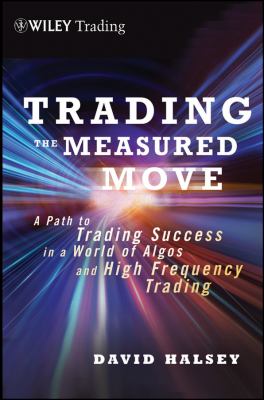 Trading the Measured Move A Path to Trading Success in a World of Algos and High Frequency Trading  2014 9781118251836 Front Cover