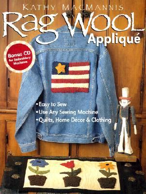 Rag Wool Applique Easy to Sew; Use Any Sewing Machines; Quilts, Home Decor and Clothing  2002 9781571201836 Front Cover