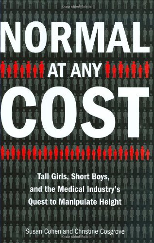 Normal at Any Cost Tall Girls, Short Boys, and the Medical Industry's Quest to Manipulate Height  2009 9781585426836 Front Cover