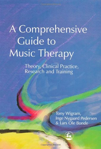 Comprehensive Guide to Music Therapy Theory, Clinical Practice, Research and Training  2002 9781843100836 Front Cover