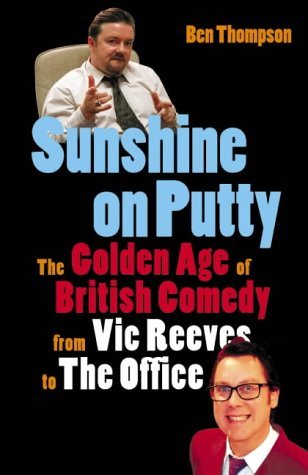 Sunshine on Putty The Golden Age of British Comedy from Vic Reeves to the Office  2004 9780007135837 Front Cover