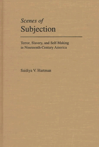 Scenes of Subjection Terror, Slavery, and Self-Making in Nineteenth-Century America  1997 9780195089837 Front Cover
