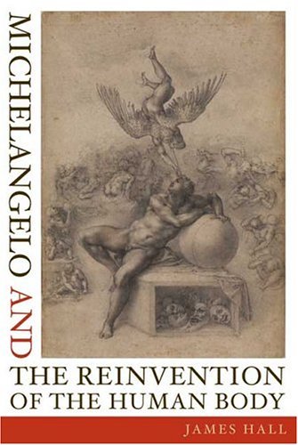 Michelangelo and the Reinvention of the Human Body   2005 9780374208837 Front Cover