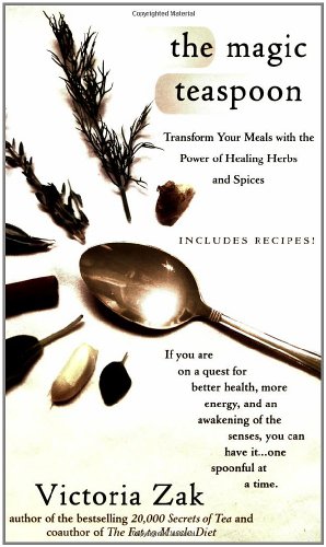 Magic Teaspoon Transform Your Meals with the Power of Healing Herbs and Spices  2006 9780425209837 Front Cover
