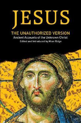 Jesus The Unauthorized Version N/A 9780451220837 Front Cover