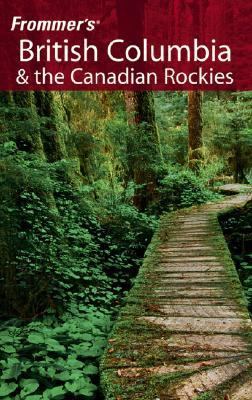 Frommer's British Columbia and the Canadian Rockies  4th 2006 (Revised) 9780471778837 Front Cover