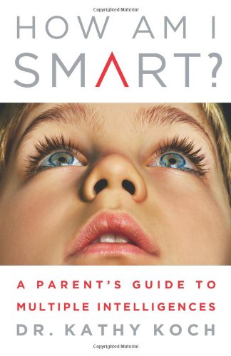 How Am I Smart? A Parent's Guide to Multiple Intelligences  2007 9780802402837 Front Cover