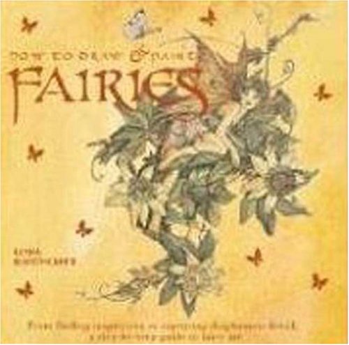 How to Draw and Paint Fairies From Finding Inspiration to Capturing Diaphanous Detail, a Step-By-Step Guide to Fairy Art N/A 9780823023837 Front Cover
