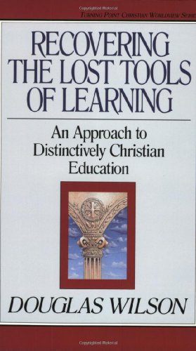 Recovering the Lost Tools of Learning An Approach to Distinctively Christian Education  1991 9780891075837 Front Cover